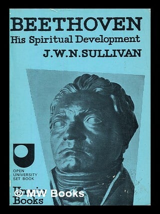 Item #456075 Beethoven : his spiritual development / J.W.N. Sullivan. J. W. N. Sullivan, John...
