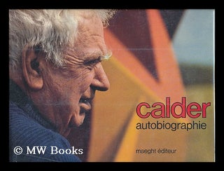 Item #45619 Calder : Autobiographie / Traduction De Jean Davidson. Alexander Calder