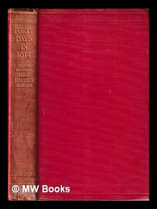 Item #456399 Forty days in 1914 / by Major-General Sir F. Maurice ... with four maps. Frederick...