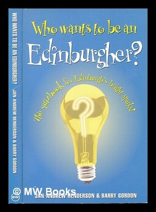 Item #456724 Who wants to be an Edinburgher? / Jan-Andrew Henderson & Barry Gordon. Jan-Andrew...