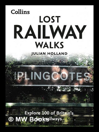 Item #456801 Lost railway walks / Julian Holland. Julian Holland, b. 1946
