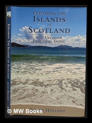 Item #456994 Exploring the islands of Scotland : the ultimate practical guide / Julian Holland....
