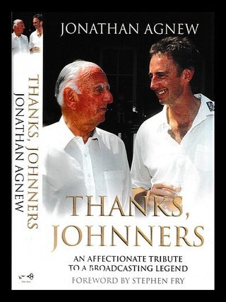 Item #457091 Thanks, Johnners: an affectionate tribute to a broadcasting legend. Jonathan Agnew