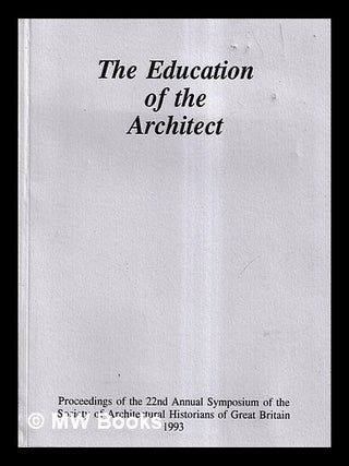 Item #457194 The education of the architect : proceedings of the 22nd Annual symposium of the...