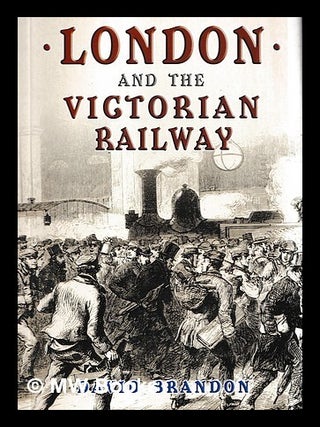 Item #457255 London and the Victorian railway / David Brandon. David Brandon, b. 1946