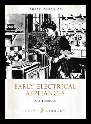 Item #457272 Early electrical appliances / Bob Gordon. Bob Gordon, b. 1911
