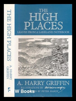 Item #457302 The high places : leaves from a Lakeland notebook / by A. Harry Griffin ;...