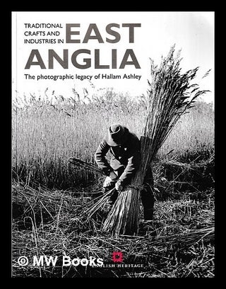 Item #457306 Traditional crafts and industries in East Anglia : the photographic legacy of Hallam...