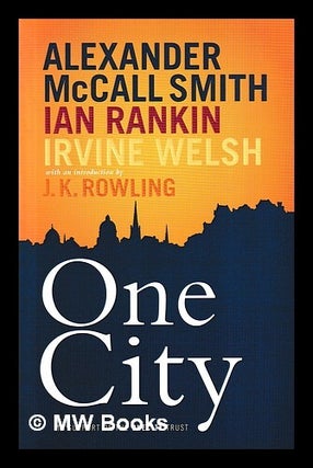 Item #457386 One city / Alexander McCall Smith, Ian Rankin and Irvine Welsh ; with an...