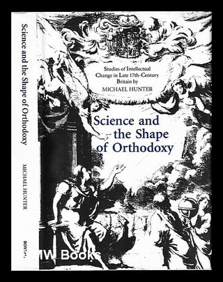 Item #457623 Science and the shape of orthodoxy : intellectual change in late seventeenth-century...