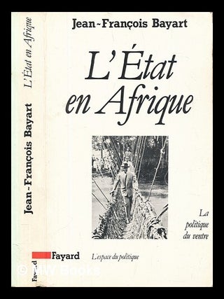 Item #457626 L'Etat en Afrique : la politique du ventre / Jean-François Bayart....