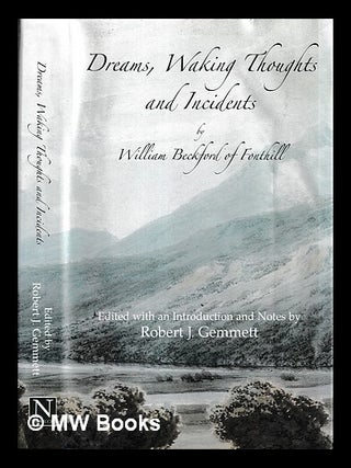 Item #457638 Dreams, waking thoughts and incidents / by William Beckford of Fonthill. William...