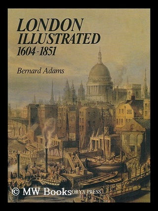 Item #45785 London Illustrated, 1604-1851 : a Survey and Index of Topographical Books and Their...