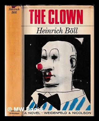 Item #458090 The clown / Heinrich Böll ; translated from the German by Leila Vennewitz. Heinrich...