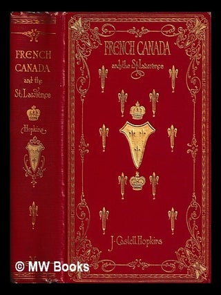 Item #458151 French Canada and the St. Lawrence : historic, picturesque and descriptive / by J....