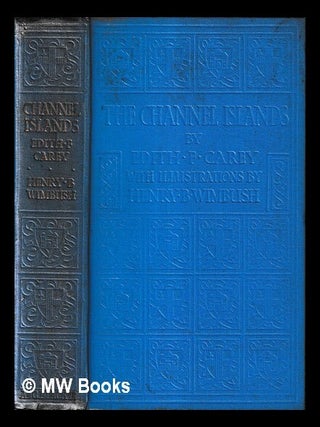 Item #458280 The channel islands / with illustrations by Henry B. Wimbush. Edith F. Carey, Edith...