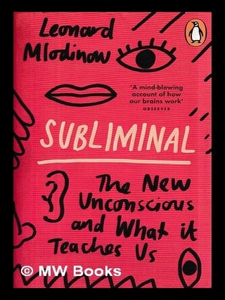Item #458343 Subliminal : the new unconscious and what it teaches us / Leonard Mlodinow. Leonard...