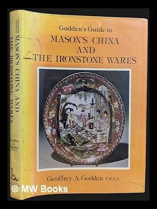 Item #458402 Godden's guide to Mason's china and the ironstone wares / Geoffrey A. Godden....
