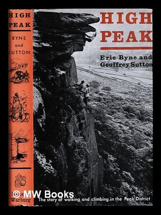 Item #458425 High peak. The story of walking and climbing in the Peak District. Eric BYNE, Sutton...