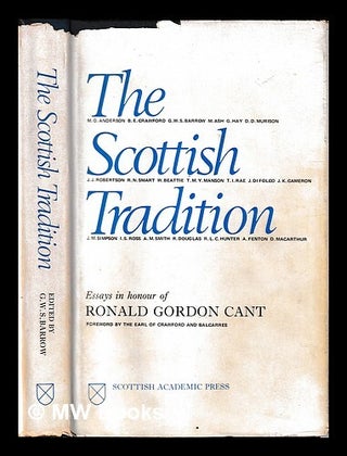 Item #458487 The Scottish tradition : essays in honour of Ronald Gordon Cant. / Edited by G.W.S....