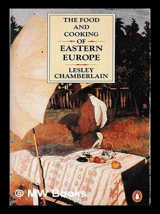Item #458552 The food and cooking of eastern Europe / Lesley Chamberlain. Lesley Chamberlain