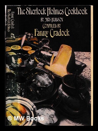 Item #458585 The Sherlock Holmes cookbook / by Mrs Hudson ; compiled by Fanny Cradock ;...