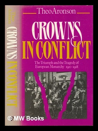 Item #458648 Crowns in conflict : the triumph and the tragedy of European monarchy, 1910-1918 /...