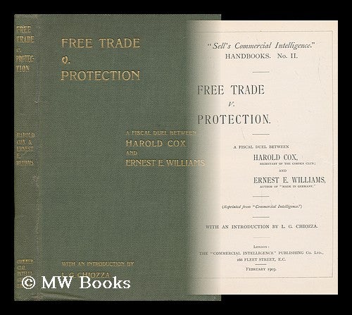 Item #45876 Free Trade V. Protection. a Fiscal Duel between Harold Cox ... and Ernest E. Williams ... with an Introduction by L. G. Chiozza. Harold. Williams Cox, Joint Author, Ernest Edwin.