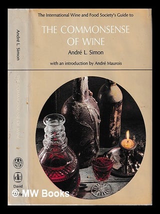 Item #459241 The International Wine and Food Society's guide to the commonsense of wine / André...