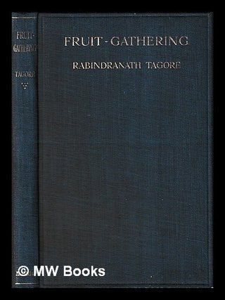 Item #459281 Fruit-gathering / by Sir Rabindranath Tagore. Rabindranath Tagore