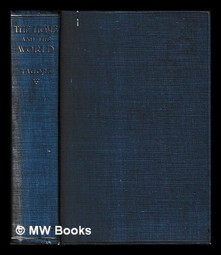 Item #459285 The home and the world / by Sir Rabindranath Tagore. Rabindranath Tagore