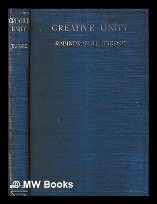 Item #459294 Creative unity / by Rabindranath Tagore. Rabindranath Tagore