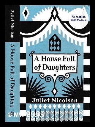Item #459302 A house full of daughters / Juliet Nicolson. Juliet Nicolson, b. 1954