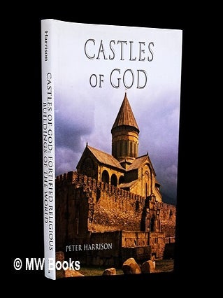 Castles of God : fortified religious buildings of the world / Peter Harrison. Peter Harrison, b. 1941.
