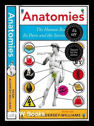 Item #459375 Anatomies : the human body, its parts and the stories they tell / Hugh...