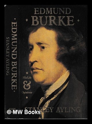 Item #459391 Edmund Burke : his life and opinions / Stanley Ayling. Stanley Ayling