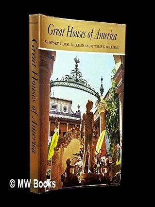 Item #459448 Great houses of America / by Henry Lionel Williams and Ottalie K. Williams. H. L....