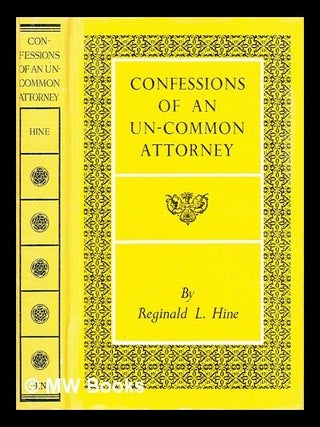 Item #459488 Confessions of an un-common attorney / Reginald L. Hine. Reginald Leslie Hine
