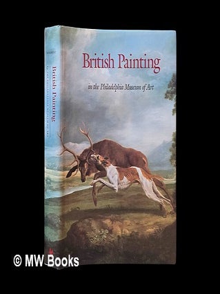 Item #459600 British painting in the Philadelphia Museum of Art : from the seventeenth through...