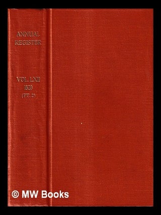 Item #459755 The annual register, or A view of the history, politics, and literature, of the year...