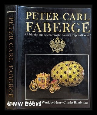 Item #459794 Peter Carl Fabergé : goldsmith and jeweller to the Russian Imperial Court / by...