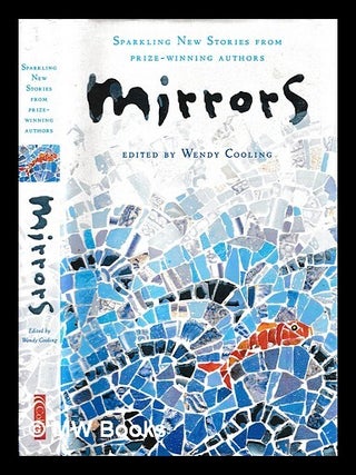Mirrors : sparkling new stories from prize-winning authors / edited by Wendy Cooling ;...
