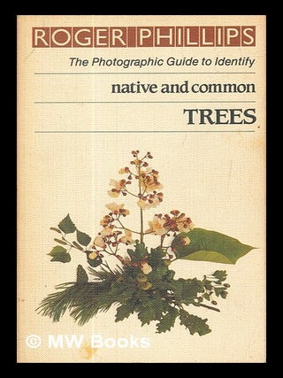 Trees / by Roger Phillips assisted by Martyn Rix, Jacqui Hurst and Nicky Foy