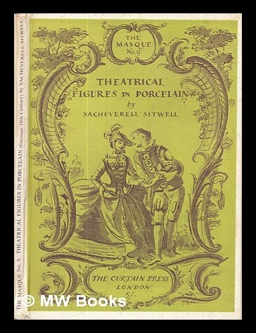 Item #460077 Theatrical figures in porcelain : German 18th century / Sacheverell Sitwell; with an introduction by William King. Sacheverell Sitwell.