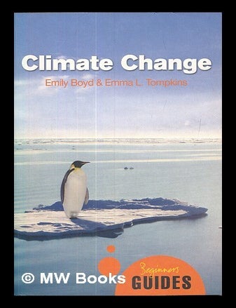 Item #460086 Climate change : a beginner's guide / Emily Boyd and Emma L. Tompkins. Emily Boyd, Emma L. Tompkins.