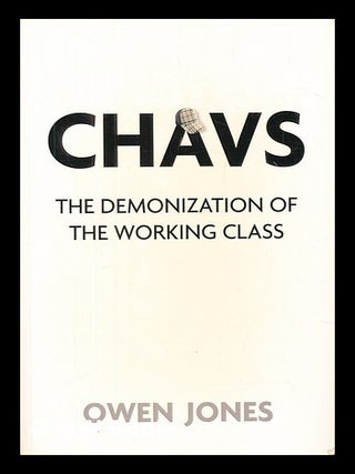 Chavs : the demonization of the working class / Owen Jones