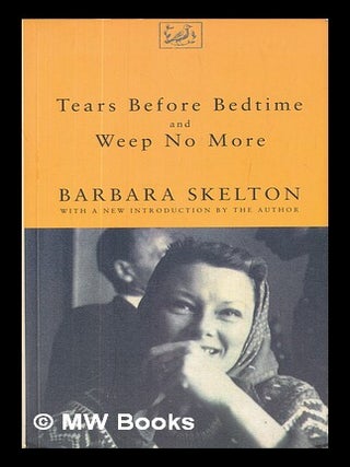 Tears before bedtime and Weep no more / Barbara Skelton