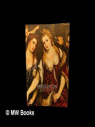 Item #460138 Houghton revisited : the Walpole masterpieces from Catherine the Great's Hermitage....