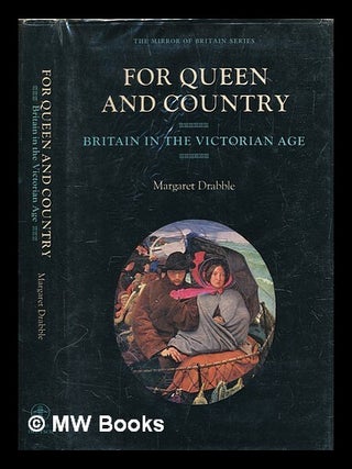 Item #460222 For Queen and country : Britain in the Victorian age / Margaret Drabble. Margaret...