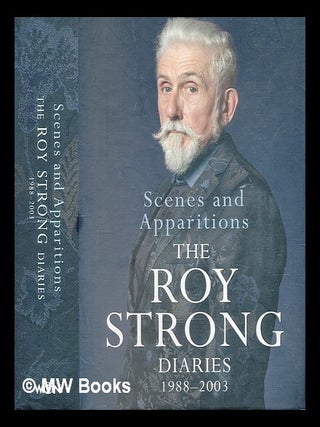 Item #460264 Scenes and apparitions : diaries 1988-2003 / Roy Strong. Roy Strong